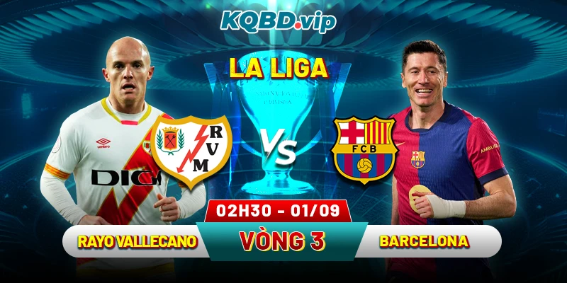 _Soi Kèo Rayo Vallecano Vs Barcelona 02h30 01_09 - Vòng 3 La Liga